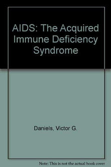 AIDS: The Acquired Immune Deficiency Syndrome
