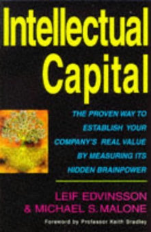 Intellectual Capital: The Proven Way to Establish Your Company's Real Value by Measuring Its Hidden Brainpower