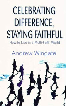 Celebrating Difference, Staying Faithful: How to Live in a Multi-faith World