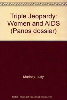 Triple Jeopardy: Women and AIDS: 4 (Panos dossier)