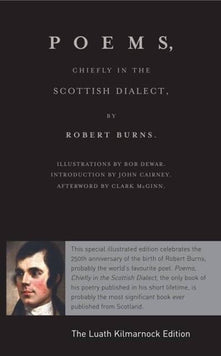 Luath Kilmarnock Edition: Poems, Chiefly in the Scottish Dialect: The Luath Kilmarnock Edition