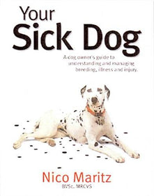 Your Sick Dog: A Dog Owner's Guide to Understanding and Managing Breeding, Illness and Injury