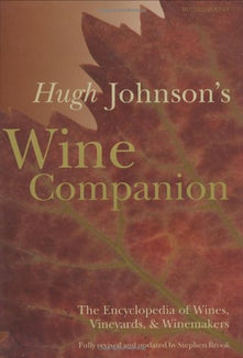 Hugh Johnson's Wine Companion: The Encyclopedia of Wines, Vineyards & Winemakers - 6th Edition: The Encyclopedia of Wines, Vineyards & Winemakers - 6th Edition