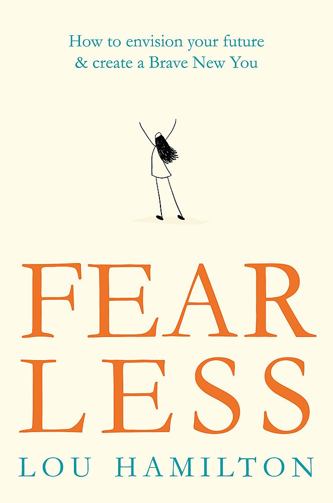 Fear Less: How to envision your future & create a Brave New You