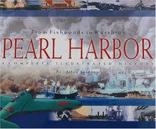 Pearl Harbor: From Fishponds to Warships: A Complete Illustrated History