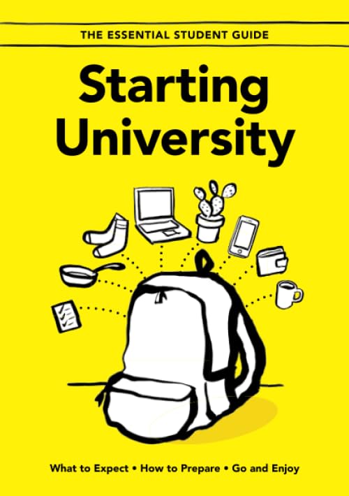 Starting University: What to Expect, How to Prepare, Go and Enjoy: 1 (The Essential Student Guide)
