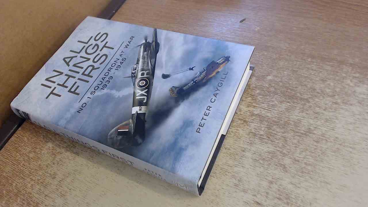 In All Things First: No. 1 Squadron at War 1939-45