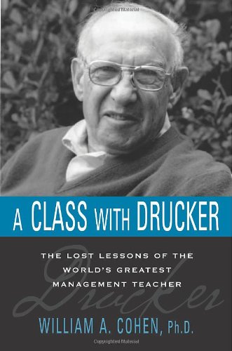 A Class with Drucker: The Lost Lessons of the World’s Greatest Management Teacher