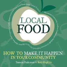Local Food: How to Make it Happen in Your Community (The Local Series)
