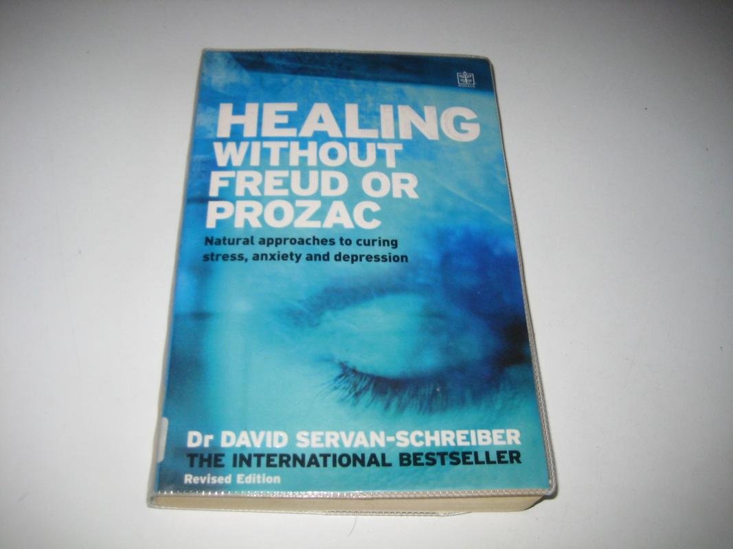 Healing Without Freud or Prozac: Natural approaches to curing stress, anxiety and depression