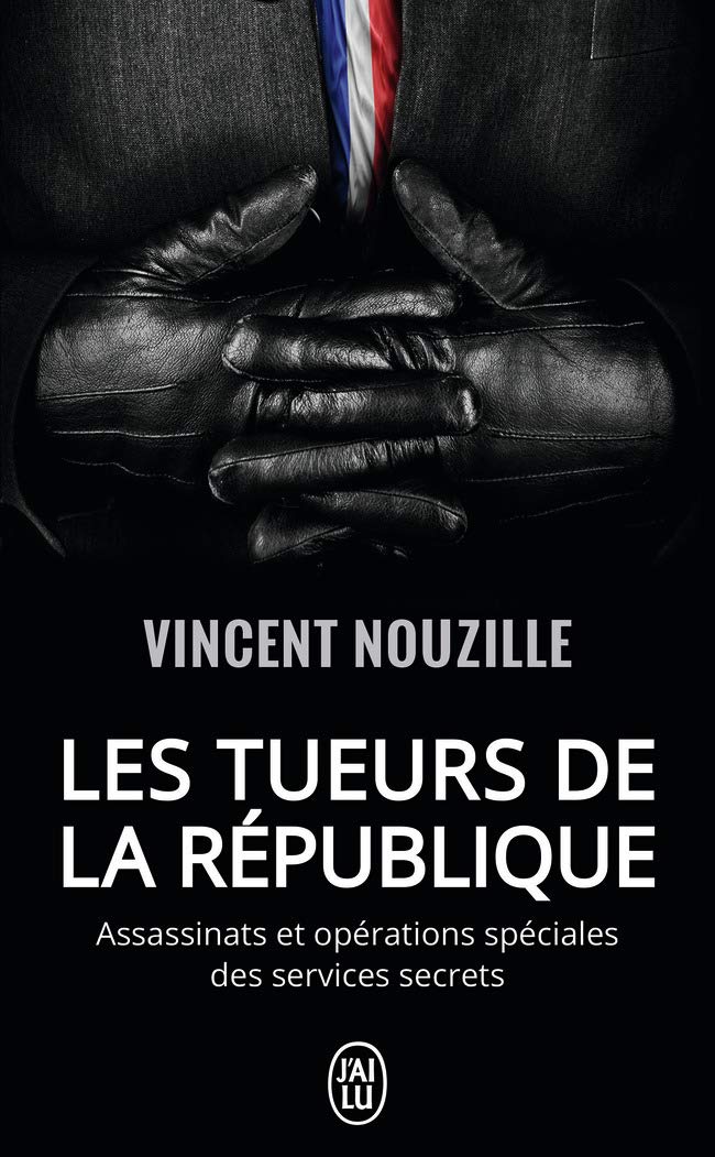 Les tueurs de la République : Assassinats et opérations spéciales des services secrets: Assassinats ciblés et opérations spéciales des services secrets de De Gaulle à Macron