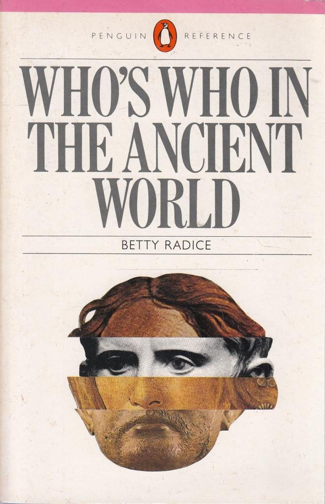 Who's Who in the Ancient World: A Handbook to the Survivors of the Greek And Roman Classics