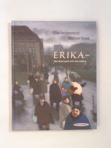 Erika. Oder der verborgene Sinn des Lebens