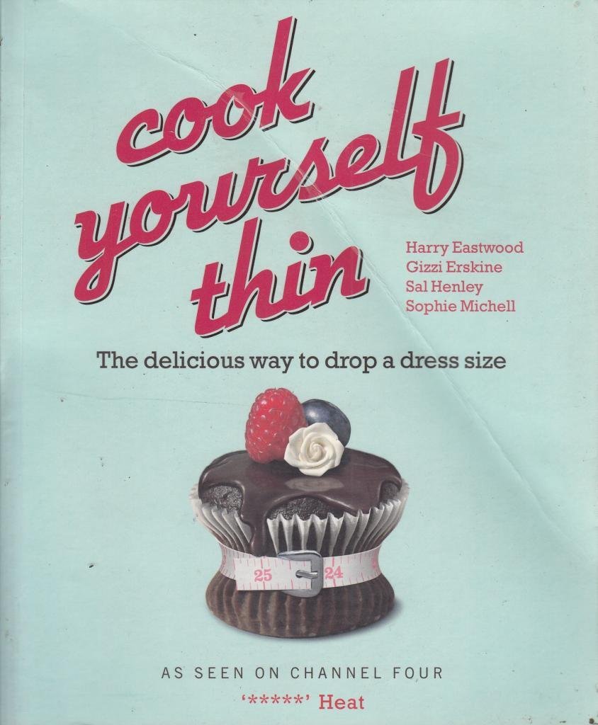 Cook Yourself Thin: The Delicious Way to Drop a dress Size