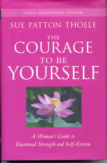 Courage to Be Yourself: A Woman's Guide to Emotional Strength and Self-Esteem: A Woman's Guide to Emotional Strength and Self-Esteem (Self-Help Book ... Self-Esteem, for Fans of Love yourself First)