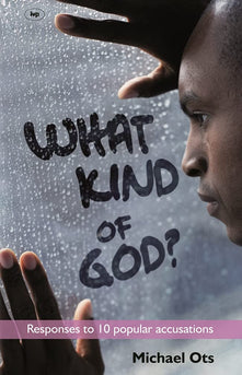 What Kind of God?: Responses To 10 Popular Accusations