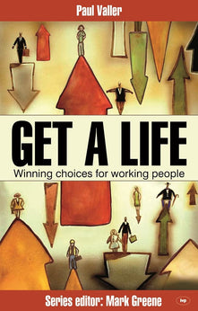 Get a Life!: Winning Choices for Working People (Faith at Work)
