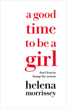A Good Time to be a Girl: Don’t Lean In, Change the System