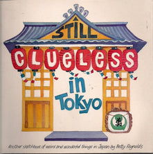 Still Clueless in Tokyo: Another Sketchbook of Weird and Wonderful Things in Japan