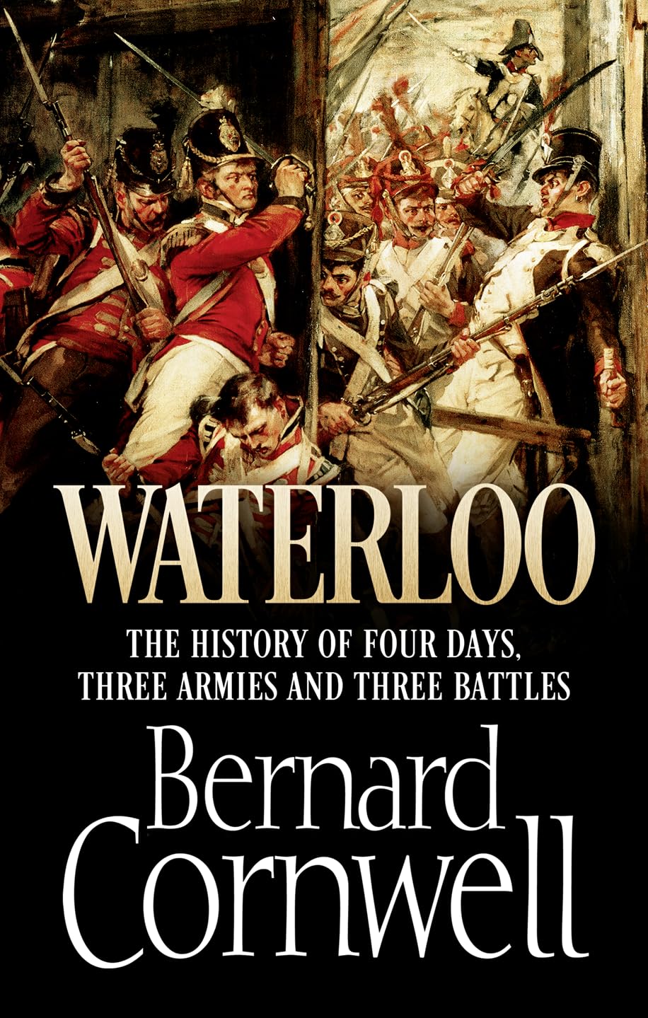 Waterloo: The History of Four Days, Three Armies and Three Battles: The True Story of Four Days, Three Armies and Three Battles