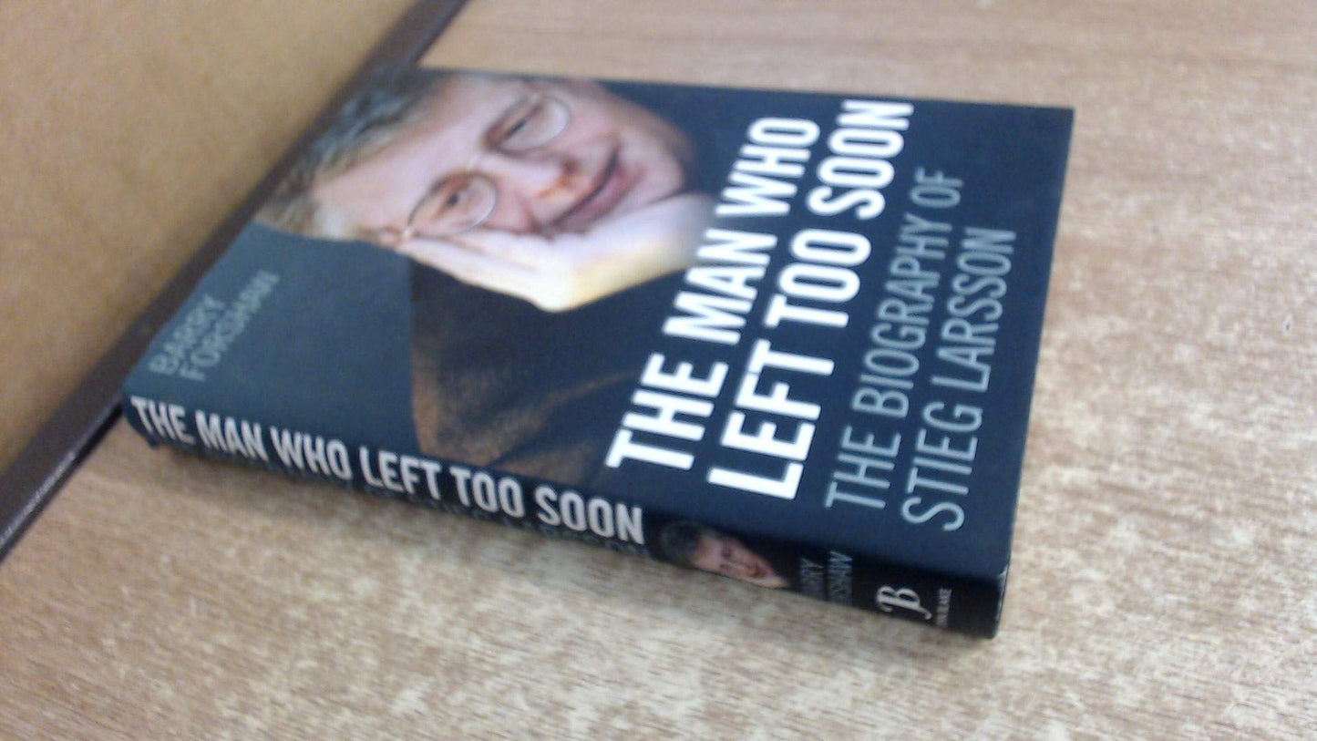 The Man Who Left Too Soon: The Biography of Stieg Larsson