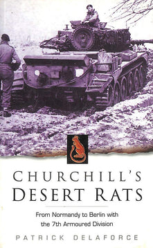 Churchill's Desert Rats: From Normandy to Berlin with the 7th Armoured Division