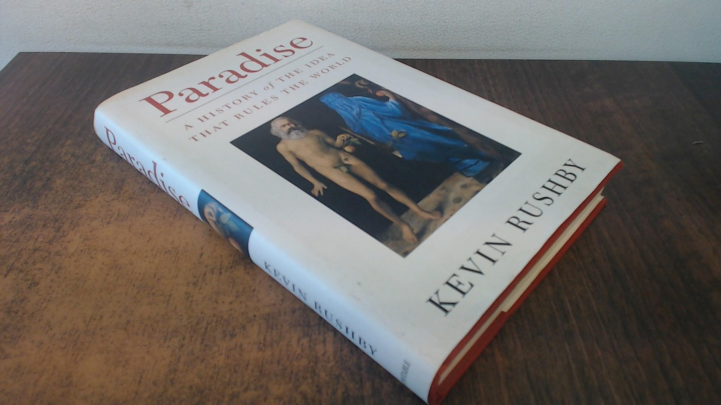 Paradise: A history of the idea that rules the world