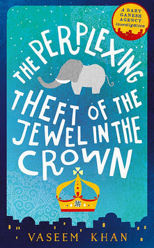 The Perplexing Theft of the Jewel in the Crown: Baby Ganesh Agency Book 2