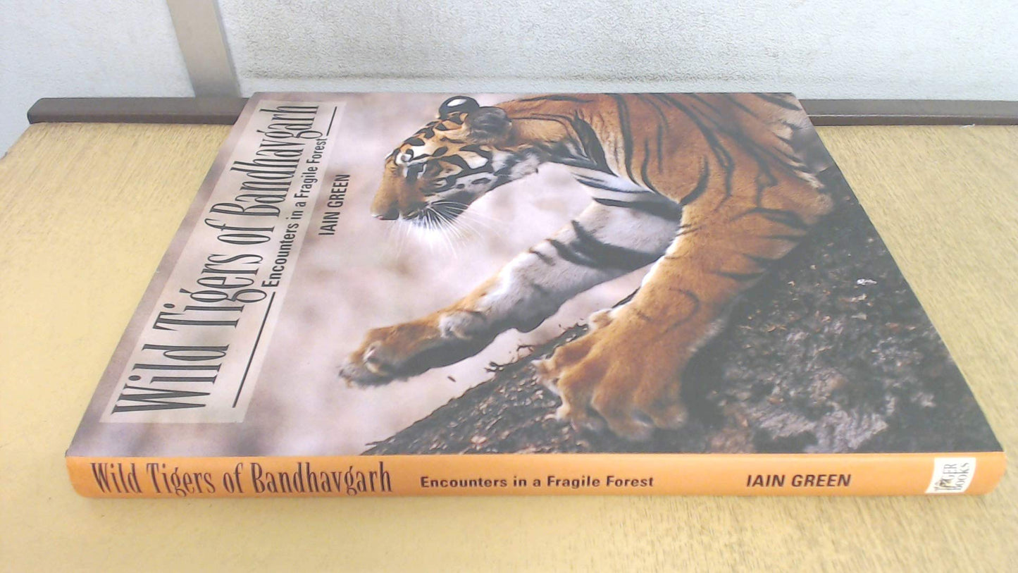 Wild Tigers of Bandhavgarh: Encounters in a Fragile Forest