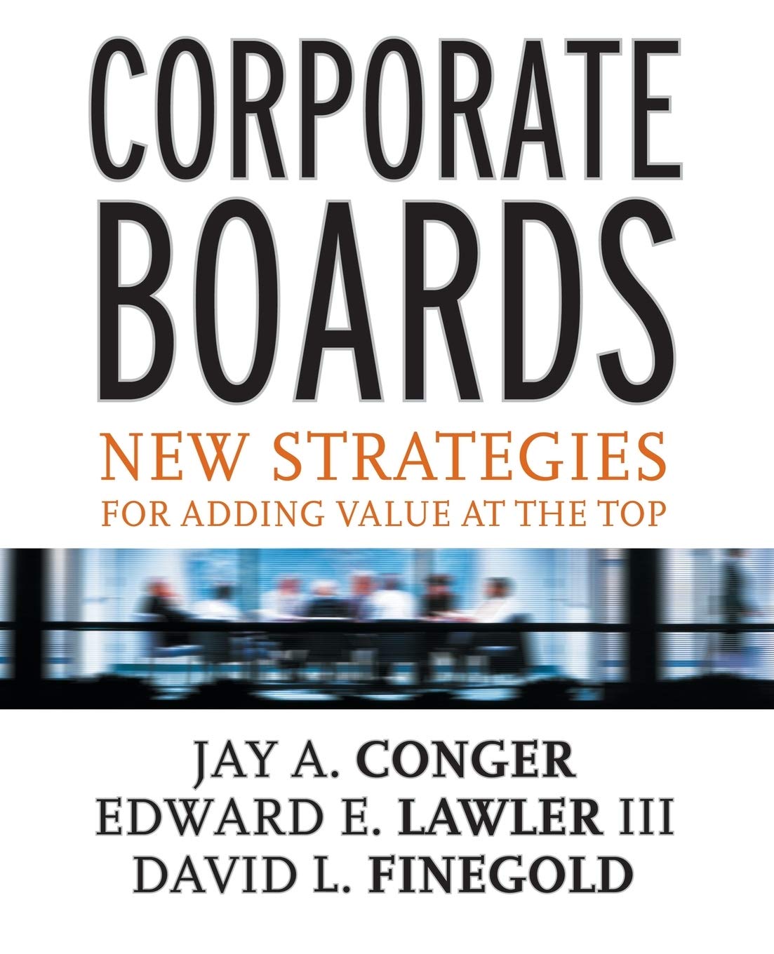 Corporate Boards: New Strategies for Adding Value at the Top (Jossey-Bass Business & Management)