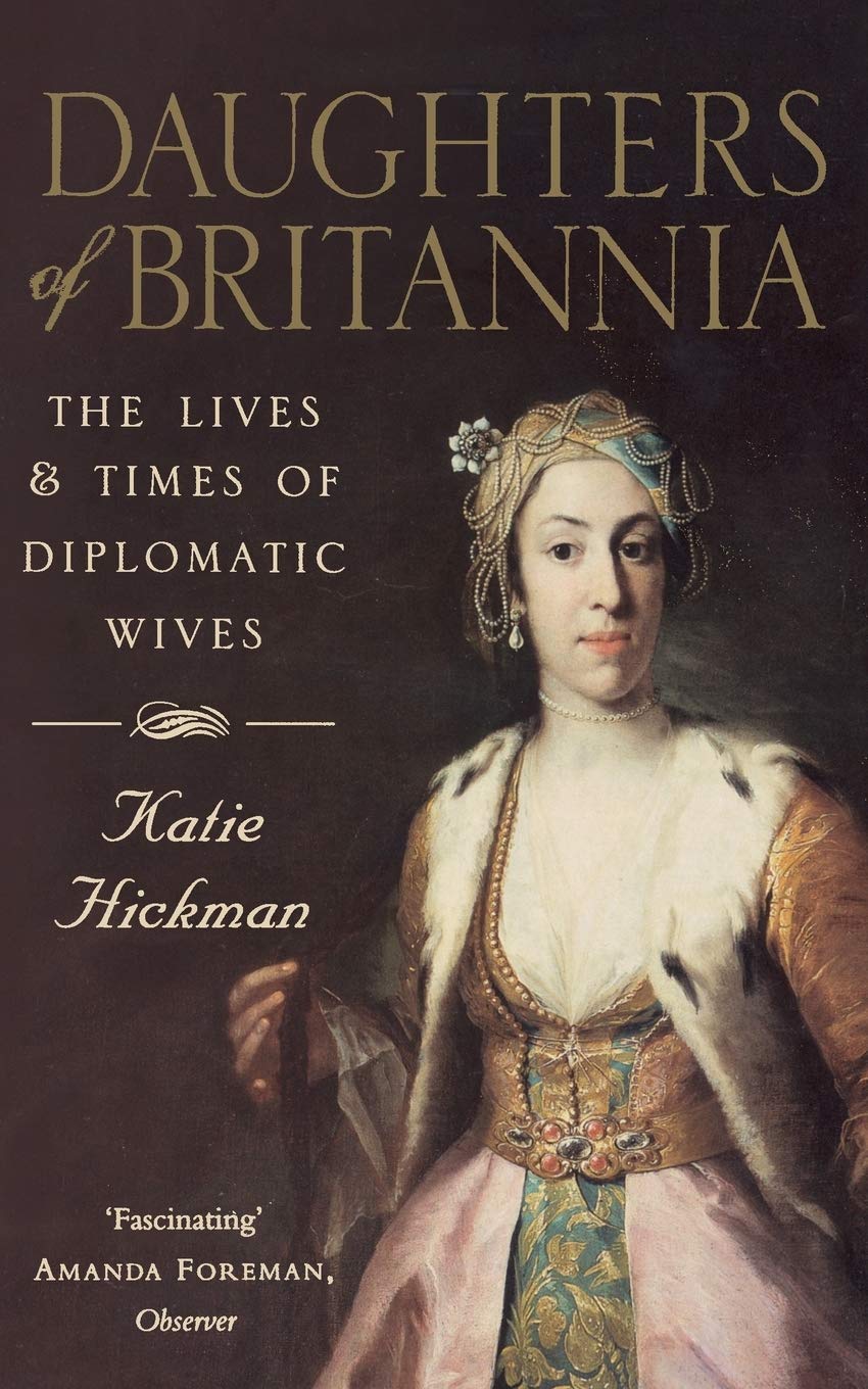 DAUGHTERS OF BRITANNIA: The Lives and Times of Diplomatic Wives