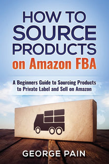 How to Source Products on Amazon FBA: A Beginners Guide to Sourcing Products to Private Label and Sell on Amazon: 9 (Financial Freedom Lifestyle)