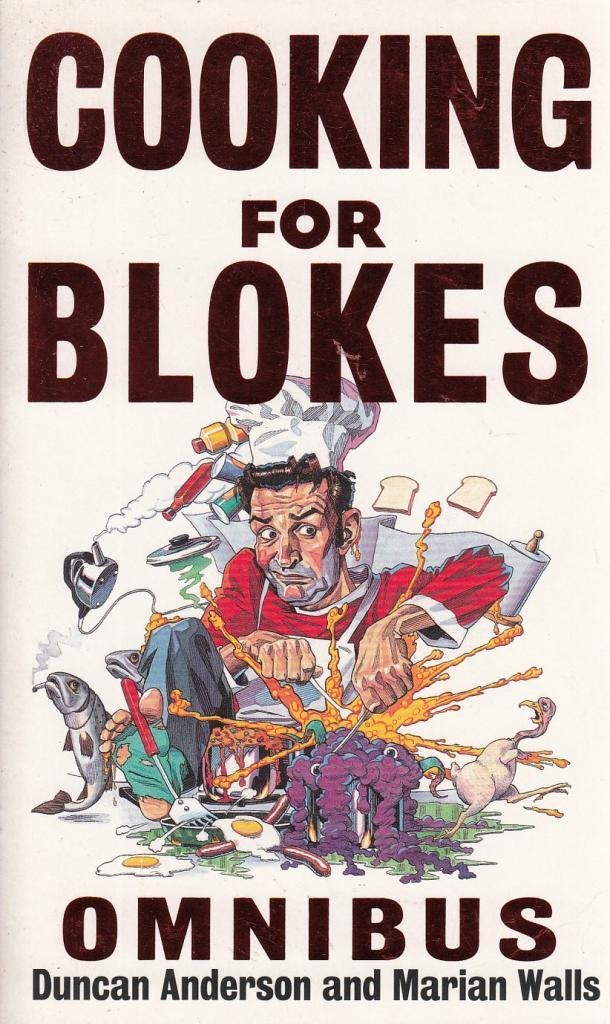 Cooking For Blokes Omnibus: Cooking for Blokes and Flash Cooking for Blokes