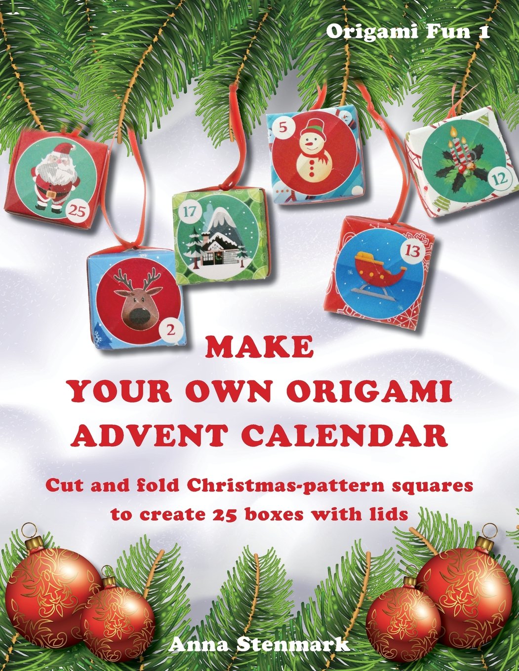 Make your own origami advent calendar: Cut and fold Christmas-pattern squares to create 25 boxes with lids - UK edition: Volume 1 (Origami Fun)