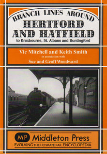 Branch Lines Around Hertford and Hatfield: to Broxbourne, St Albans and Buntington