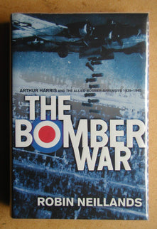 The Bomber War: Arthur Harris and the Allied Bomber Offensive 1939-1945