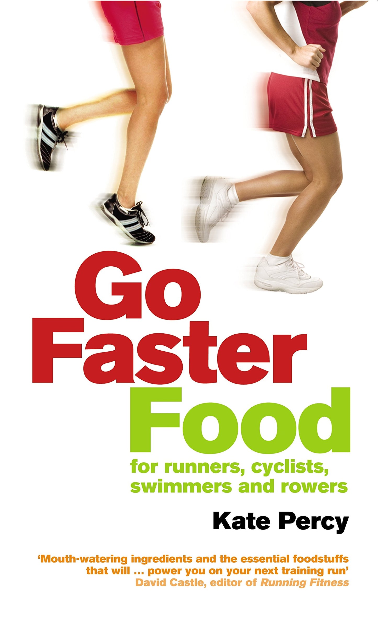 Go Faster Food: Over 100 energy-boosting recipes for runners, cyclists, swimmers and rowers