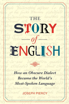 The Story of English: How an Obscure Dialect Became the World's Most-Spoken Language