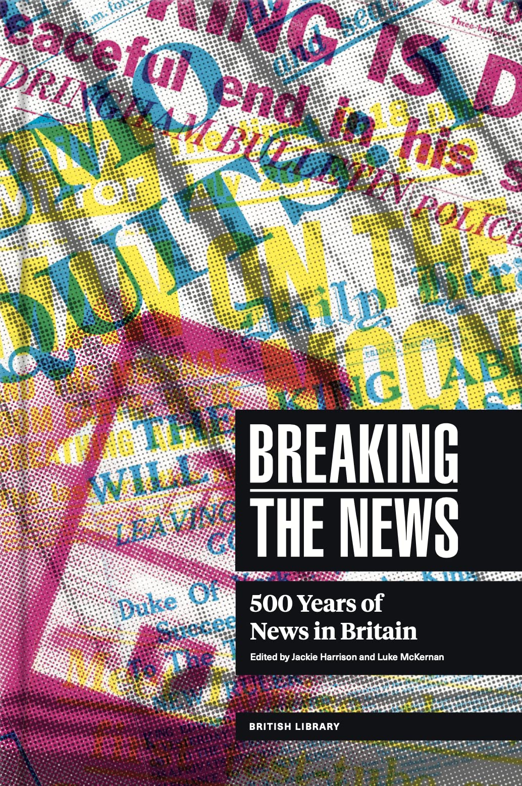 Breaking the News: 500 Years of News in Britain