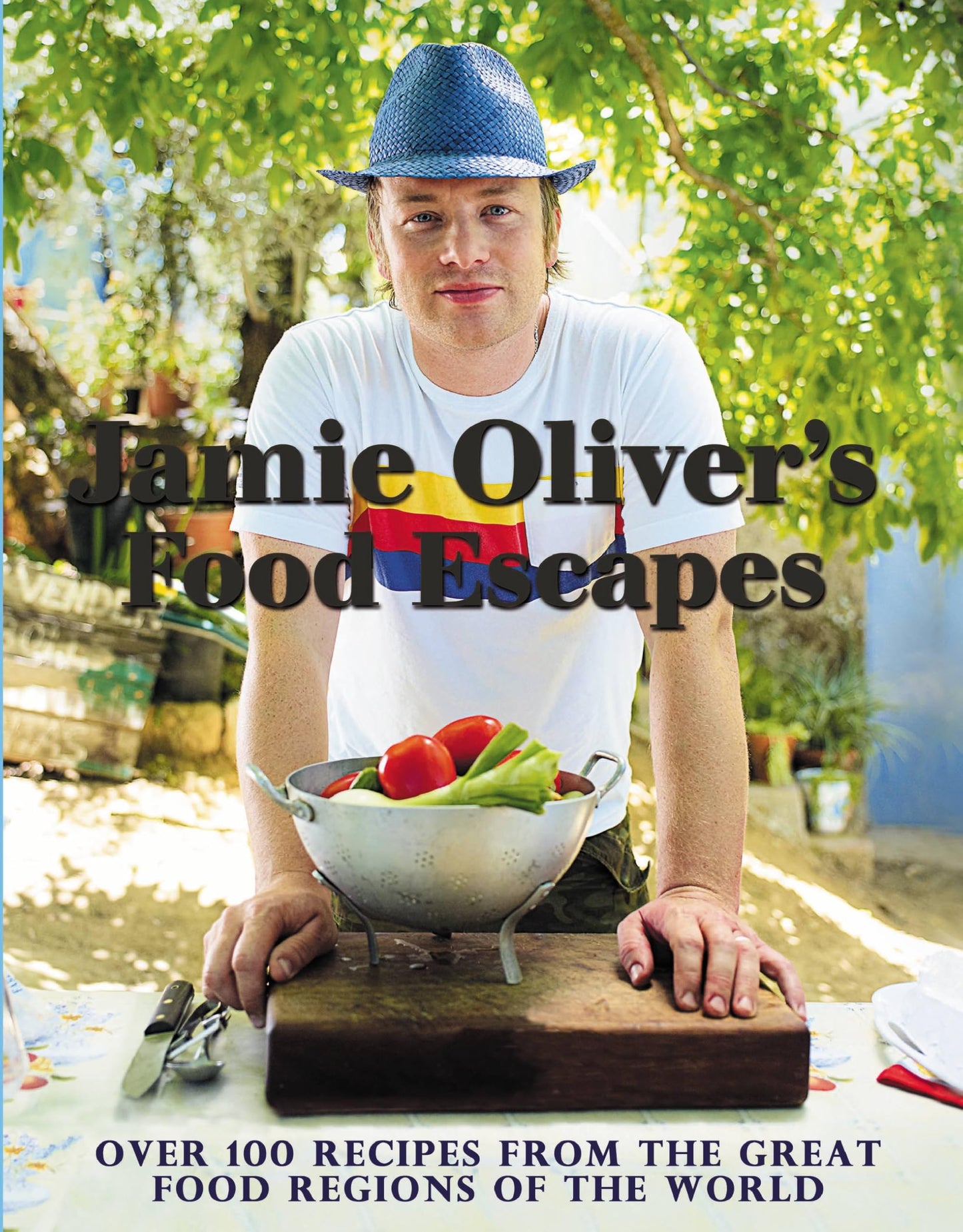 Jamie Oliver's Food Escapes: Over 100 Recipes from the Great Food Regions of the World