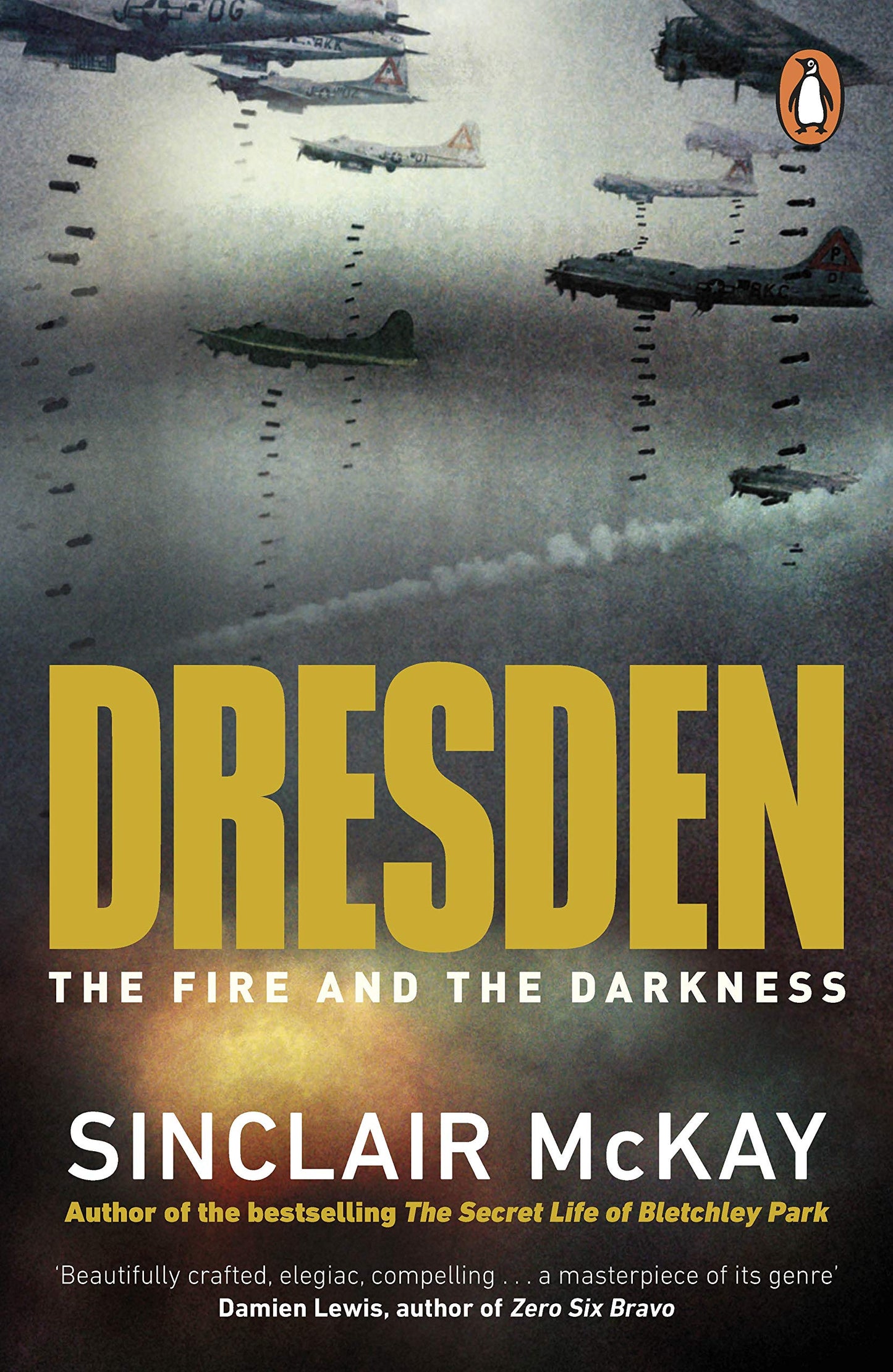 Dresden: The Fire and Darkness. The definitive history of the famous WW2 bombing