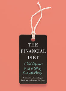 The Financial Diet: A Total Beginner's Guide to Getting Good with Money