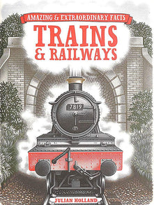 Amazing & Extraordinary Facts: Trains & Railways (Amazing and Extraordinary Facts)