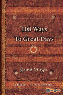 108 Ways to Great Days: A Journey Through Journaling