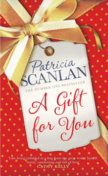 A Gift For You: Warmth, wisdom and love on every page - if you treasured Maeve Binchy, read Patricia Scanlan