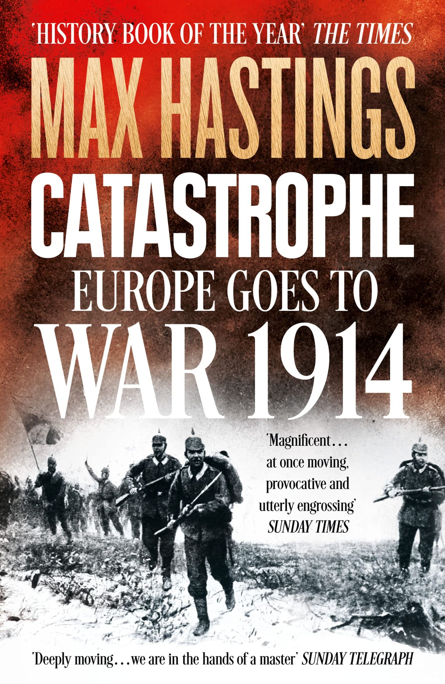 Catastrophe: Europe Goes to War 1914: Europe Goes to War 1914. The Essential World War I Political and Military History Book by the Sunday Times Bestselling Author