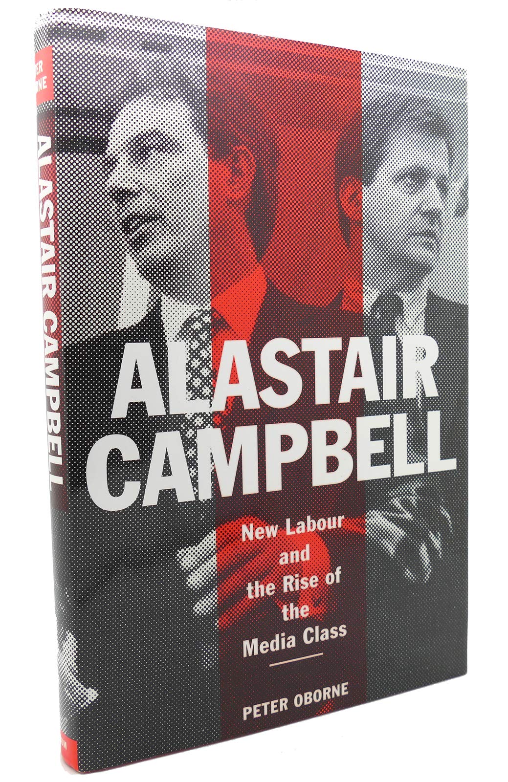 Alastair Campbell: New Labour and the Rise of the Media Class