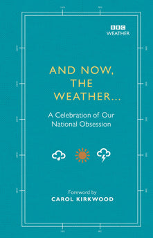 And Now, The Weather...: A celebration of our national obsession