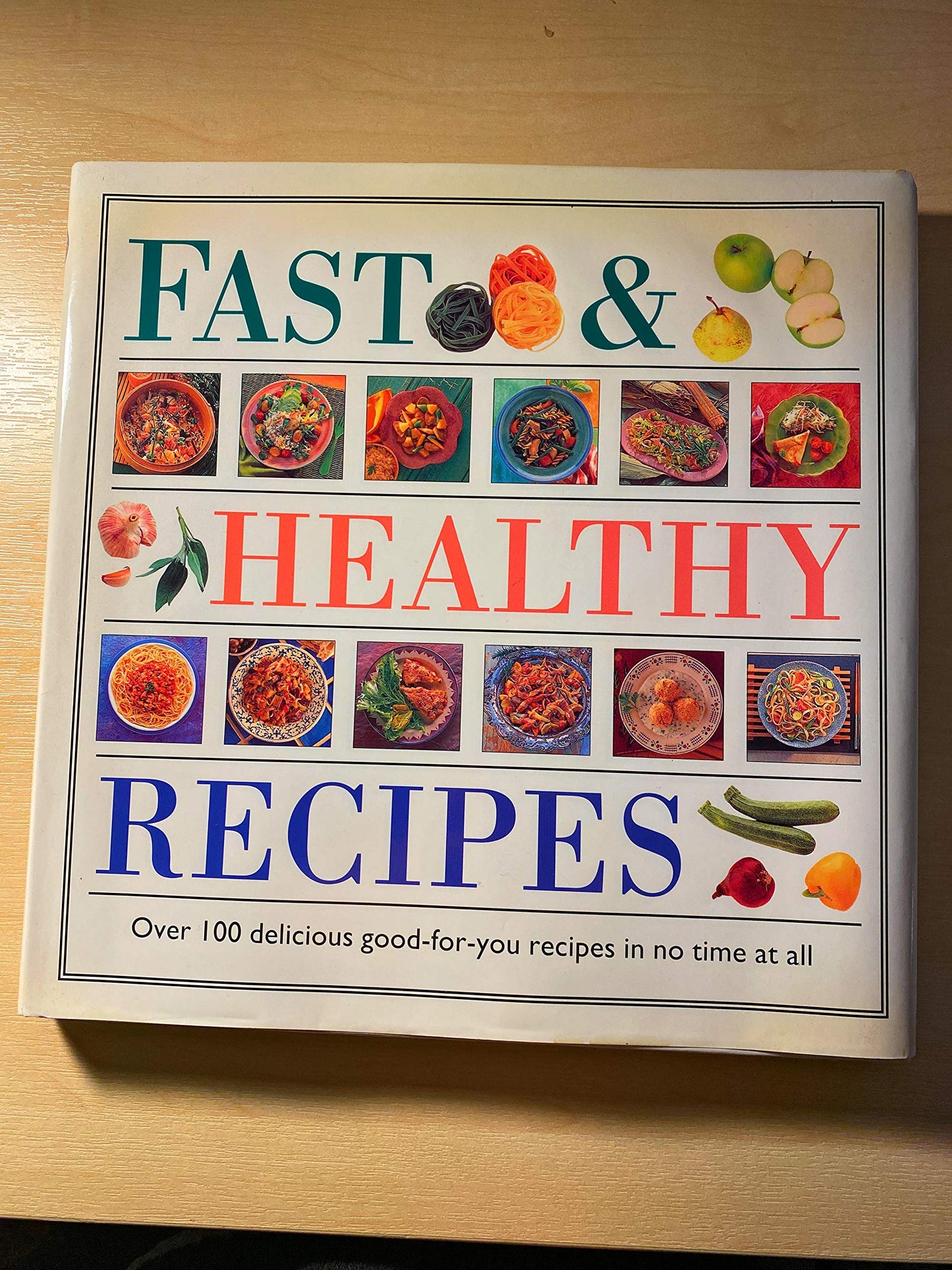 Fast and Healthy Recipes: Over 100 Delicious Good-for-You Recipes in No Time at All