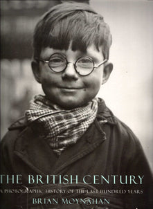 The British Century: A Photographic History of the Last 100 Years